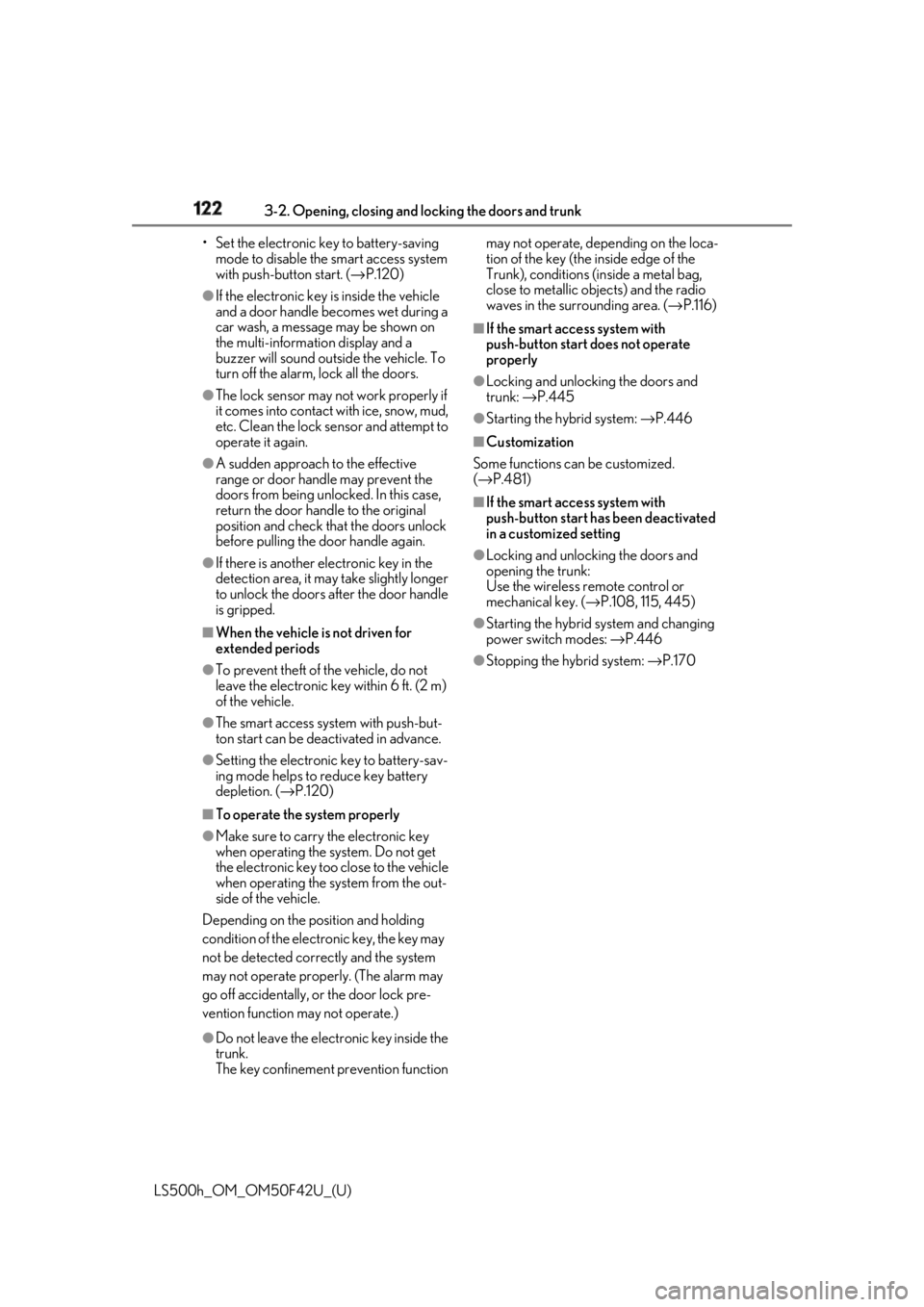 LEXUS LS500H 2018 Owners Manual 122 3-2. Opening, closing and locking the doors and trunk
LS500h_OM_OM50F42U_(U) • Set the electronic key to battery-saving
mode to disable the smart access system
with push-button start. ( → LEXUS LS500H 2018 Owners Manual 122 3-2. Opening, closing and locking the doors and trunk
LS500h_OM_OM50F42U_(U) • Set the electronic key to battery-saving
mode to disable the smart access system
with push-button start. ( →