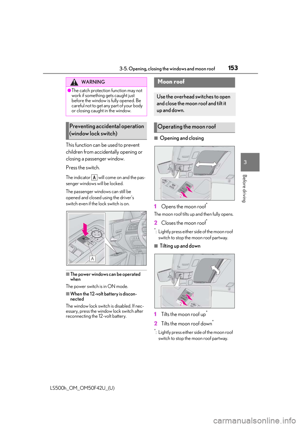 LEXUS LS500H 2018 Owners Manual 1533-5. Opening, closing the windows and moon roof
LS500h_OM_OM50F42U_(U) 3
Before driving This function can be used to prevent
children from accidentally opening or
closing a passenger window.
Pres LEXUS LS500H 2018 Owners Manual 1533-5. Opening, closing the windows and moon roof
LS500h_OM_OM50F42U_(U) 3
Before driving This function can be used to prevent
children from accidentally opening or
closing a passenger window.
Pres