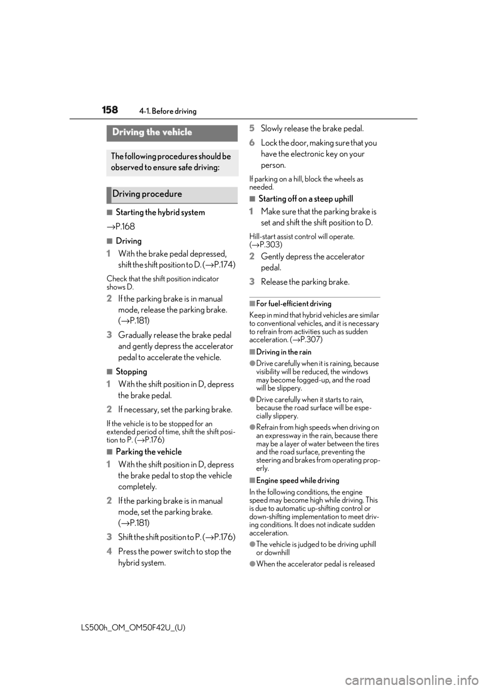 LEXUS LS500H 2018 Owners Manual 158 4-1. Before driving
LS500h_OM_OM50F42U_(U) 4-1.Before driving
■
Starting the hybrid system
→ P.168 ■
Driving
1 With the brake pedal depressed,
shift the shift position to D. ( → P.174)Che LEXUS LS500H 2018 Owners Manual 158 4-1. Before driving
LS500h_OM_OM50F42U_(U) 4-1.Before driving
■
Starting the hybrid system
→ P.168 ■
Driving
1 With the brake pedal depressed,
shift the shift position to D. ( → P.174)Che