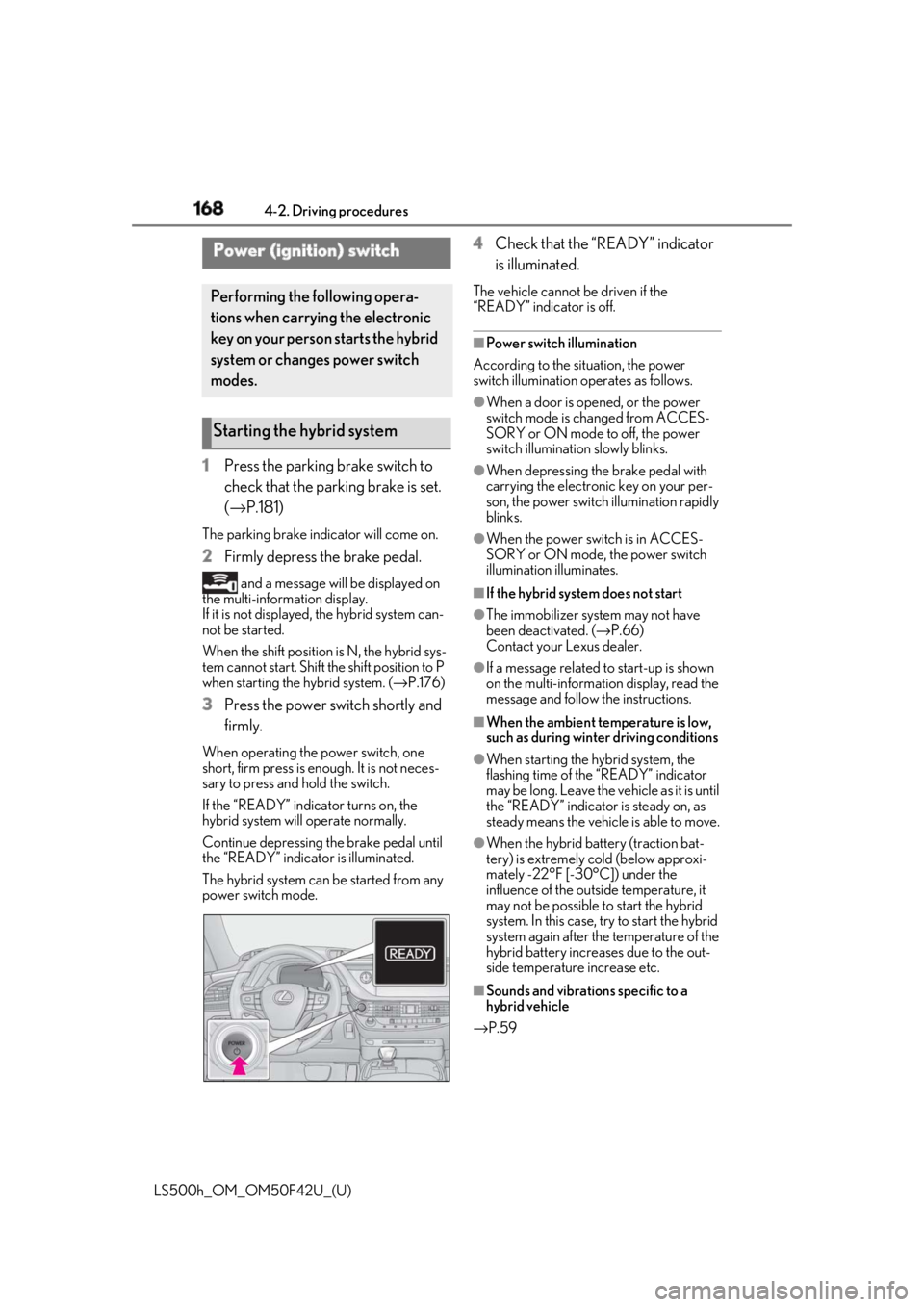 LEXUS LS500H 2018 Owners Manual 168 4-2. Driving procedures
LS500h_OM_OM50F42U_(U) 4-2.Driving procedures
1 Press the parking brake switch to
check that the parking brake is set.
( → P.181)The parking brake indicator will come o LEXUS LS500H 2018 Owners Manual 168 4-2. Driving procedures
LS500h_OM_OM50F42U_(U) 4-2.Driving procedures
1 Press the parking brake switch to
check that the parking brake is set.
( → P.181)The parking brake indicator will come o
