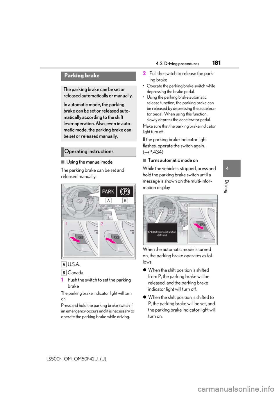 LEXUS LS500H 2018 Owners Manual 1814-2. Driving procedures
LS500h_OM_OM50F42U_(U) 4
Driving ■
Using the manual mode
The parking brake can be set and
released manually.
U.S.A.
Canada
1 Push the switch to set the parking
brakeThe LEXUS LS500H 2018 Owners Manual 1814-2. Driving procedures
LS500h_OM_OM50F42U_(U) 4
Driving ■
Using the manual mode
The parking brake can be set and
released manually.
U.S.A.
Canada
1 Push the switch to set the parking
brakeThe