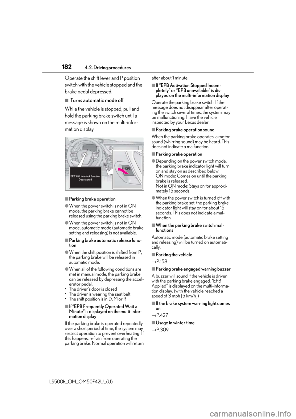 LEXUS LS500H 2018 Owners Manual 182 4-2. Driving procedures
LS500h_OM_OM50F42U_(U) Operate the shift lever and P position
switch with the vehicle stopped and the
brake pedal depressed. ■
Turns automatic mode off
While the vehicl LEXUS LS500H 2018 Owners Manual 182 4-2. Driving procedures
LS500h_OM_OM50F42U_(U) Operate the shift lever and P position
switch with the vehicle stopped and the
brake pedal depressed. ■
Turns automatic mode off
While the vehicl