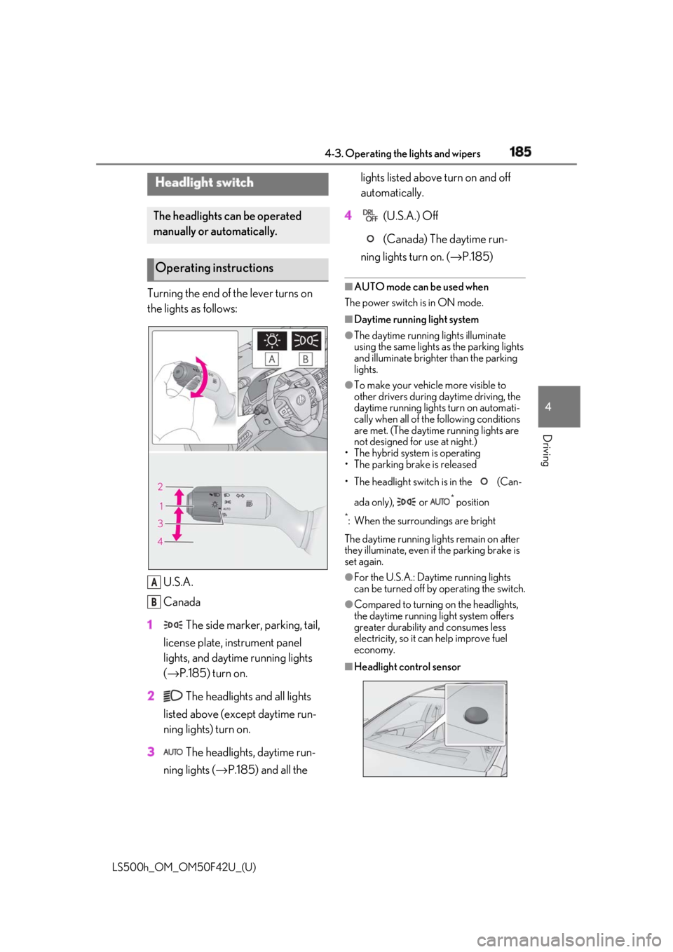 LEXUS LS500H 2018 Owners Manual 1854-3. Operating the lights and wipers
LS500h_OM_OM50F42U_(U) 4
Driving 4-3.Operating the lights and wipers
Turning the end of the lever turns on
the lights as follows:
U.S.A.
Canada
1 The side mar LEXUS LS500H 2018 Owners Manual 1854-3. Operating the lights and wipers
LS500h_OM_OM50F42U_(U) 4
Driving 4-3.Operating the lights and wipers
Turning the end of the lever turns on
the lights as follows:
U.S.A.
Canada
1 The side mar