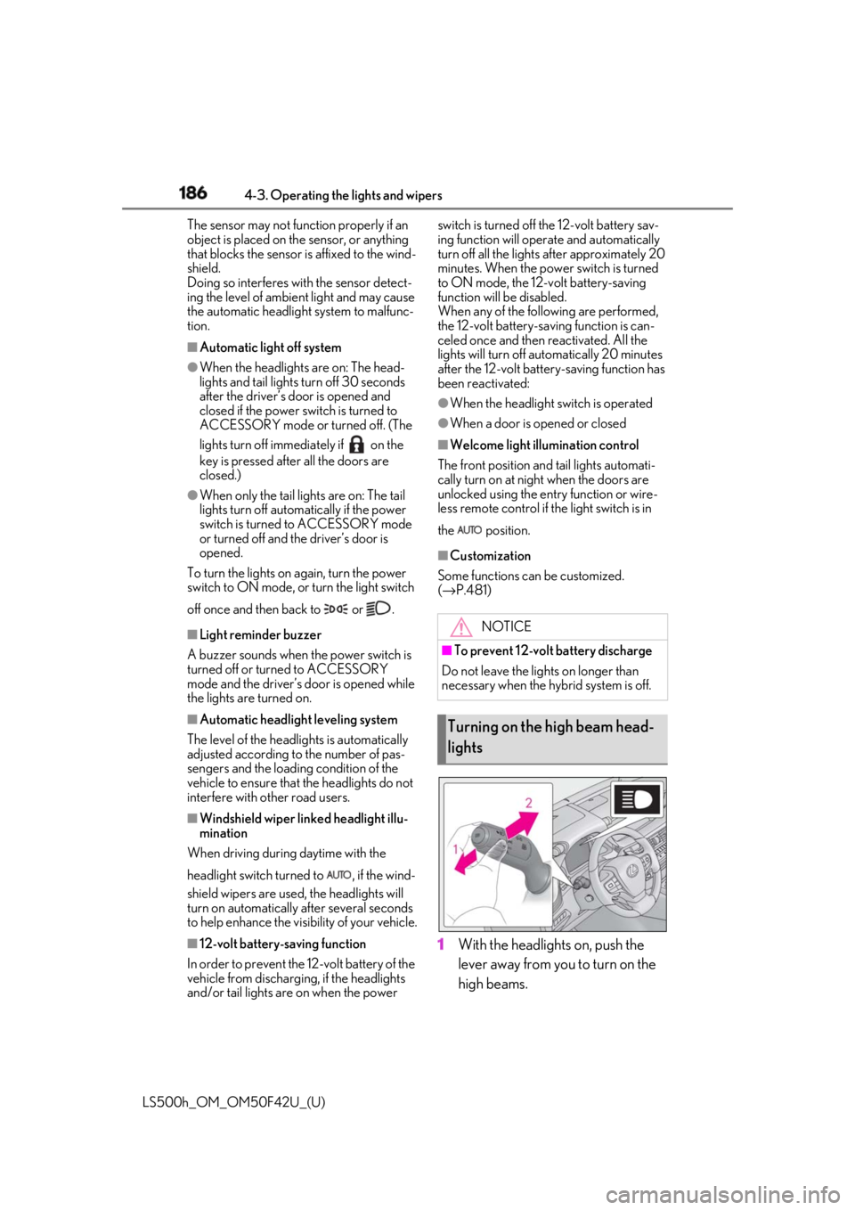 LEXUS LS500H 2018  Owners Manual 186 4-3. Operating the lights and wipers
LS500h_OM_OM50F42U_(U) The sensor may not function properly if an 
object is placed on th e sensor, or anything 
that blocks the sensor is affixed to the wind-