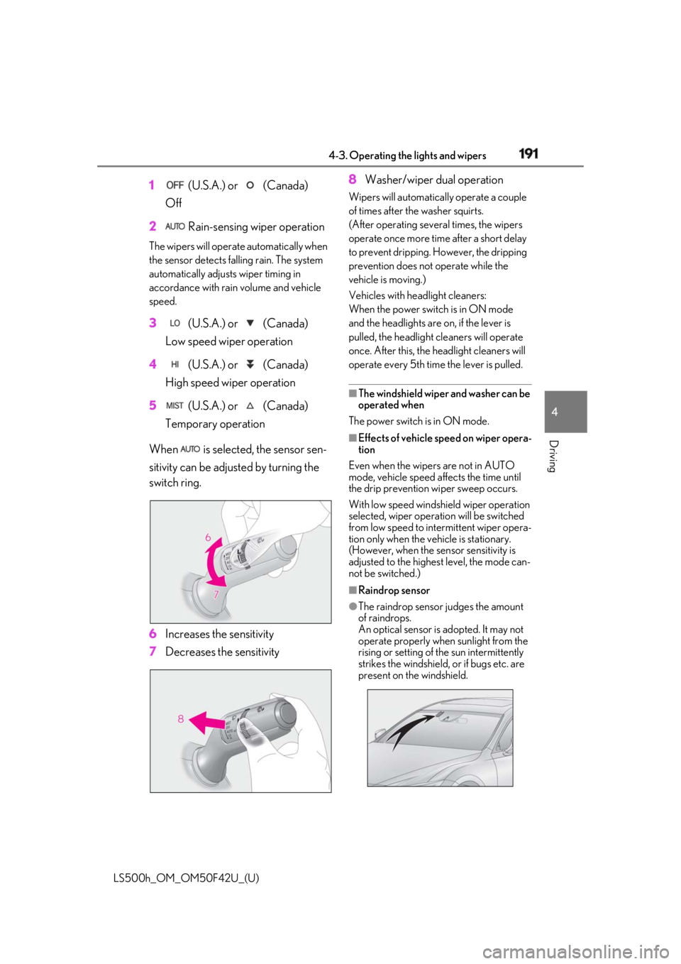 LEXUS LS500H 2018 Owners Manual 1914-3. Operating the lights and wipers
LS500h_OM_OM50F42U_(U) 4
Driving 1 (U.S.A.) or (Canada)
Off
2 Rain-sensing wiper operationThe wipers will operate automatically when
the sensor detects fal LEXUS LS500H 2018 Owners Manual 1914-3. Operating the lights and wipers
LS500h_OM_OM50F42U_(U) 4
Driving 1 (U.S.A.) or (Canada)
Off
2 Rain-sensing wiper operationThe wipers will operate automatically when
the sensor detects fal
