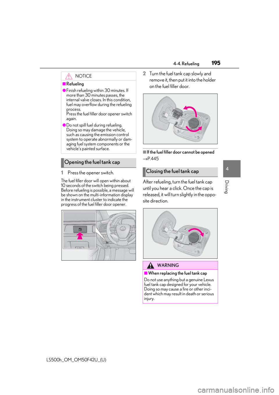 LEXUS LS500H 2018 Owners Manual 1954-4. Refueling
LS500h_OM_OM50F42U_(U) 4
Driving
1 Press the opener switch.The fuel filler door will open within about
10 seconds of the sw itch being pressed.
Before refueling is possible, a mess LEXUS LS500H 2018 Owners Manual 1954-4. Refueling
LS500h_OM_OM50F42U_(U) 4
Driving
1 Press the opener switch.The fuel filler door will open within about
10 seconds of the sw itch being pressed.
Before refueling is possible, a mess