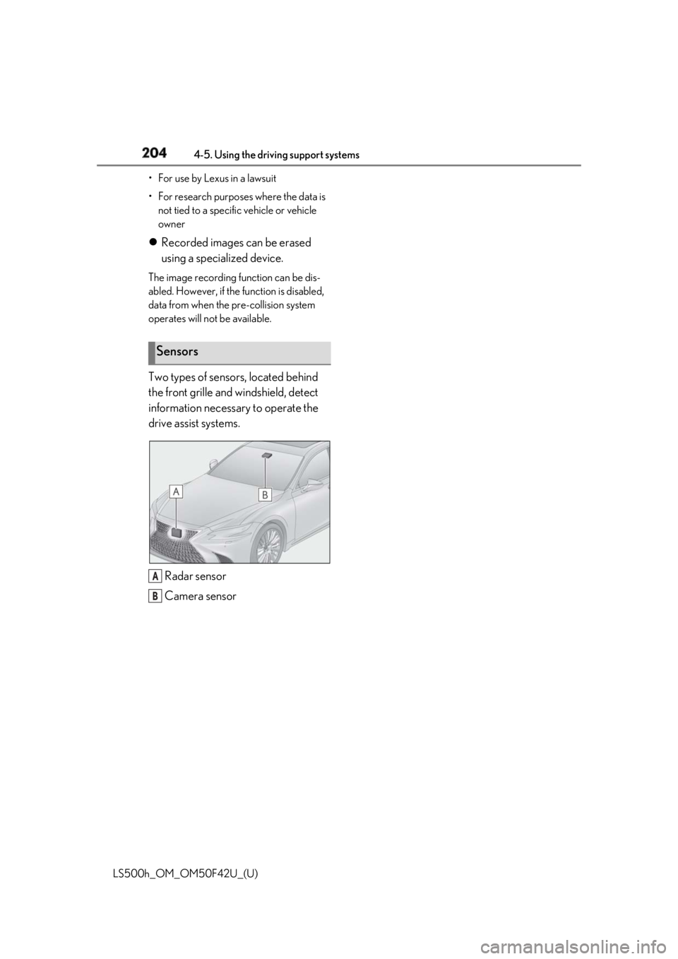 LEXUS LS500H 2018 Owners Manual 204 4-5. Using the driving support systems
LS500h_OM_OM50F42U_(U) • For use by Lexus in a lawsuit
• For research purposes where the data is
not tied to a specific vehicle or vehicle
owner
Re LEXUS LS500H 2018 Owners Manual 204 4-5. Using the driving support systems
LS500h_OM_OM50F42U_(U) • For use by Lexus in a lawsuit
• For research purposes where the data is
not tied to a specific vehicle or vehicle
owner
Re