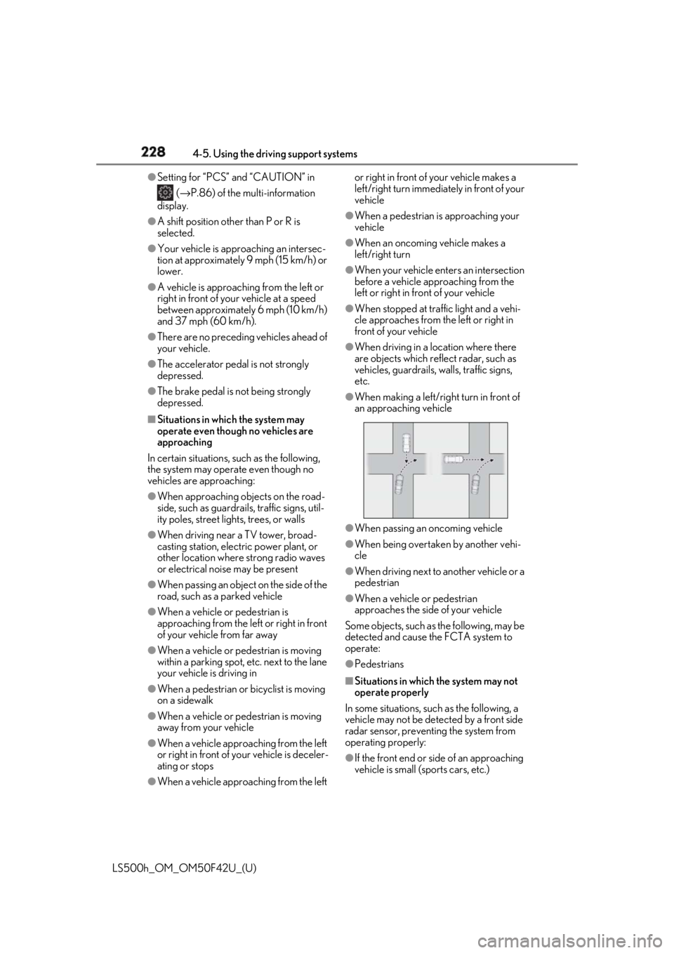 LEXUS LS500H 2018 Owners Manual 228 4-5. Using the driving support systems
LS500h_OM_OM50F42U_(U) ●
Setting for “PCS” and “CAUTION” in
( → P.86) of the multi-information
display.●
A shift position other than P or R LEXUS LS500H 2018 Owners Manual 228 4-5. Using the driving support systems
LS500h_OM_OM50F42U_(U) ●
Setting for “PCS” and “CAUTION” in
( → P.86) of the multi-information
display.●
A shift position other than P or R