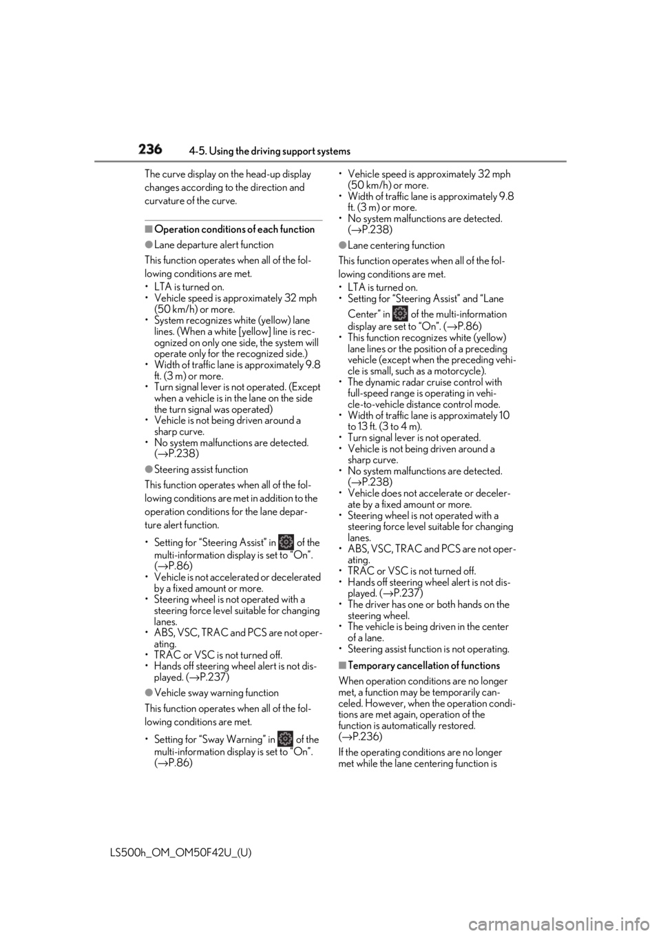 LEXUS LS500H 2018 Owners Manual 236 4-5. Using the driving support systems
LS500h_OM_OM50F42U_(U) The curve display on the head-up display
changes according to the direction and
curvature of the curve. ■
Operation conditions of LEXUS LS500H 2018 Owners Manual 236 4-5. Using the driving support systems
LS500h_OM_OM50F42U_(U) The curve display on the head-up display
changes according to the direction and
curvature of the curve. ■
Operation conditions of