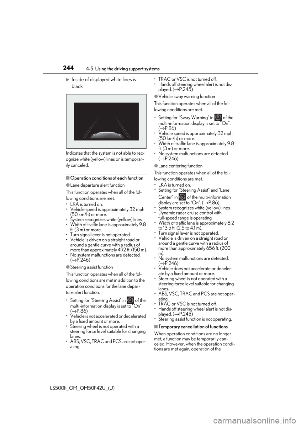 LEXUS LS500H 2018 Owners Manual 244 4-5. Using the driving support systems
LS500h_OM_OM50F42U_(U)
Inside of displayed white lines is
black
Indicates that the system is not able to rec-
ognize white (yellow) lines or is temporar LEXUS LS500H 2018 Owners Manual 244 4-5. Using the driving support systems
LS500h_OM_OM50F42U_(U)
Inside of displayed white lines is
black
Indicates that the system is not able to rec-
ognize white (yellow) lines or is temporar
