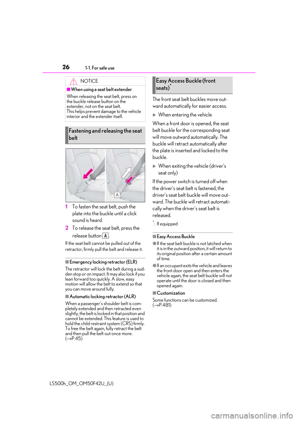 LEXUS LS500H 2018  Owners Manual 26 1-1. For safe use
LS500h_OM_OM50F42U_(U) 1 To fasten the seat belt, push the 
plate into the buckle until a click 
sound is heard.
2 To release the seat belt, press the 
release button  .If the sea