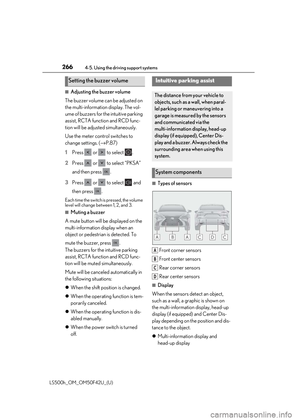 LEXUS LS500H 2018 Owners Manual 266 4-5. Using the driving support systems
LS500h_OM_OM50F42U_(U) ■
Adjusting the buzzer volume
The buzzer volume can be adjusted on
the multi-information display. The vol-
ume of buzzers for the i LEXUS LS500H 2018 Owners Manual 266 4-5. Using the driving support systems
LS500h_OM_OM50F42U_(U) ■
Adjusting the buzzer volume
The buzzer volume can be adjusted on
the multi-information display. The vol-
ume of buzzers for the i