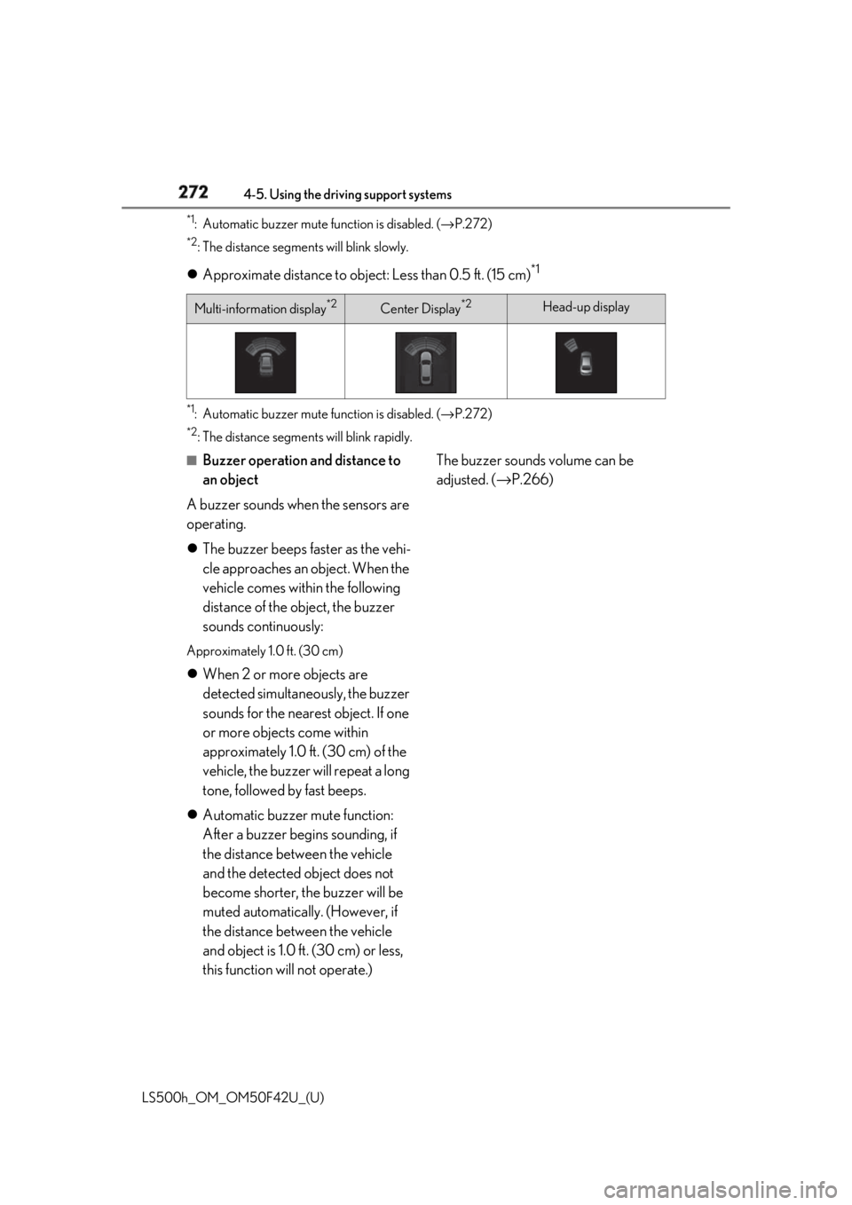 LEXUS LS500H 2018 Owners Manual 272 4-5. Using the driving support systems
LS500h_OM_OM50F42U_(U) *1
: Automatic buzzer mute function is disabled. ( → P.272)*2
: The distance segments will blink slowly.
Approximate distance to LEXUS LS500H 2018 Owners Manual 272 4-5. Using the driving support systems
LS500h_OM_OM50F42U_(U) *1
: Automatic buzzer mute function is disabled. ( → P.272)*2
: The distance segments will blink slowly.
Approximate distance to