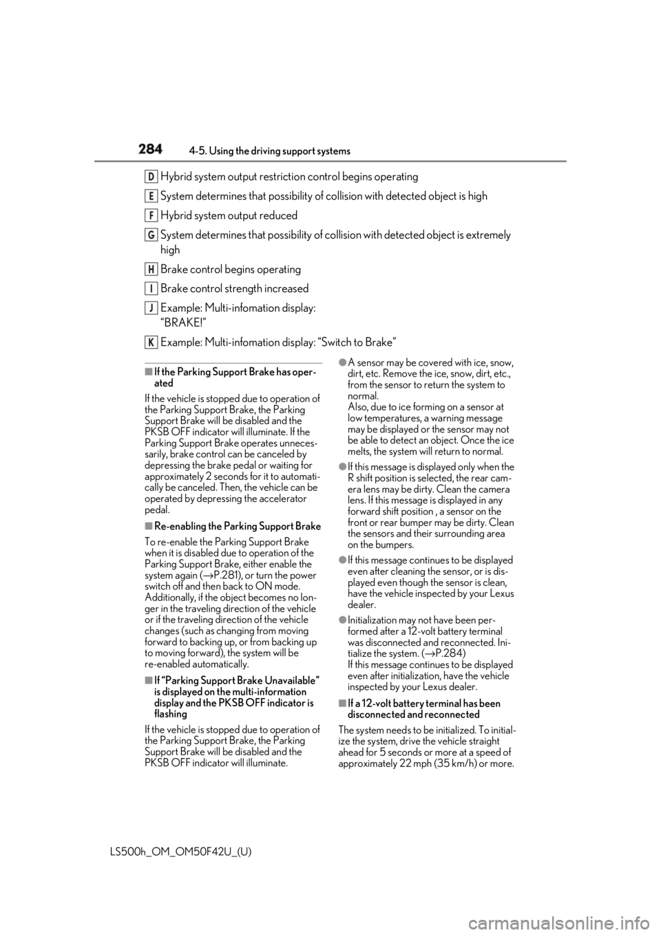 LEXUS LS500H 2018 Owners Manual 284 4-5. Using the driving support systems
LS500h_OM_OM50F42U_(U) Hybrid system output restrict ion control begins operating
System determines that po ssibility of collision with detected object is h LEXUS LS500H 2018 Owners Manual 284 4-5. Using the driving support systems
LS500h_OM_OM50F42U_(U) Hybrid system output restrict ion control begins operating
System determines that po ssibility of collision with detected object is h