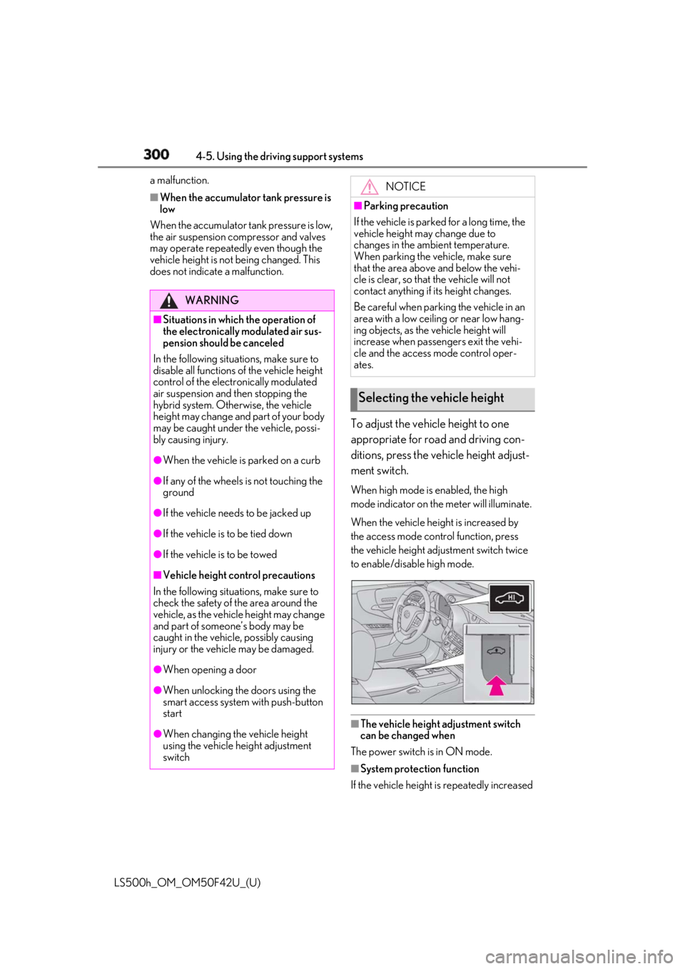 LEXUS LS500H 2018 Owners Manual 300 4-5. Using the driving support systems
LS500h_OM_OM50F42U_(U) a malfunction. ■
When the accumulator tank pressure is
low
When the accumulator tank pressure is low,
the air suspension compresso LEXUS LS500H 2018 Owners Manual 300 4-5. Using the driving support systems
LS500h_OM_OM50F42U_(U) a malfunction. ■
When the accumulator tank pressure is
low
When the accumulator tank pressure is low,
the air suspension compresso