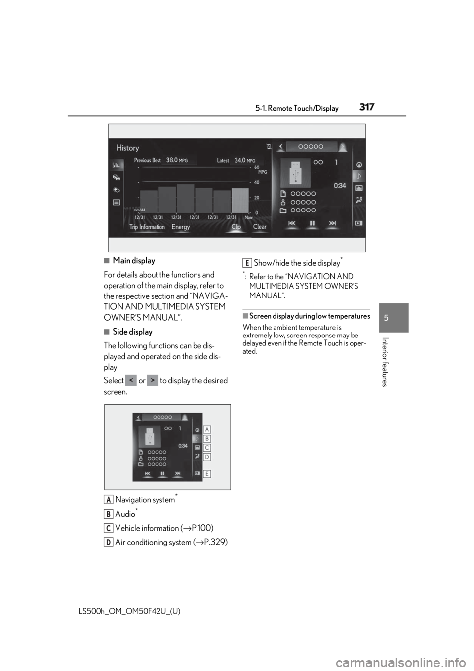LEXUS LS500H 2018 Owners Manual 3175-1. Remote Touch/Display
LS500h_OM_OM50F42U_(U) 5
Interior features ■
Main display
For details about the functions and
operation of the main display, refer to
the respective section and “NAV LEXUS LS500H 2018 Owners Manual 3175-1. Remote Touch/Display
LS500h_OM_OM50F42U_(U) 5
Interior features ■
Main display
For details about the functions and
operation of the main display, refer to
the respective section and “NAV