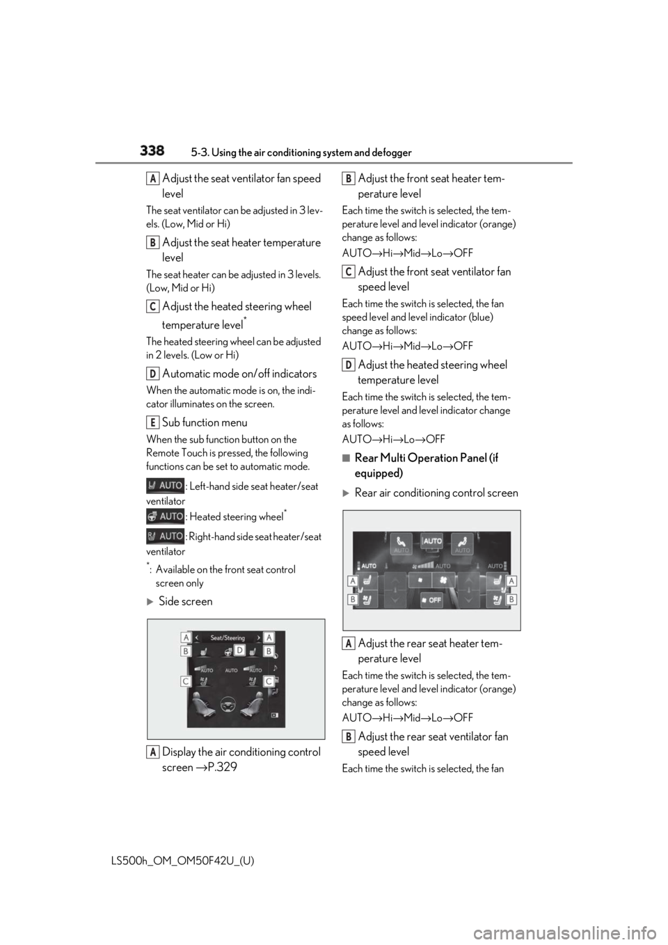 LEXUS LS500H 2018 Owners Manual 338 5-3. Using the air conditioning system and defogger
LS500h_OM_OM50F42U_(U) Adjust the seat ventilator fan speed
levelThe seat ventilator can be adjusted in 3 lev-
els. (Low, Mid or Hi)
Adjust th LEXUS LS500H 2018 Owners Manual 338 5-3. Using the air conditioning system and defogger
LS500h_OM_OM50F42U_(U) Adjust the seat ventilator fan speed
levelThe seat ventilator can be adjusted in 3 lev-
els. (Low, Mid or Hi)
Adjust th