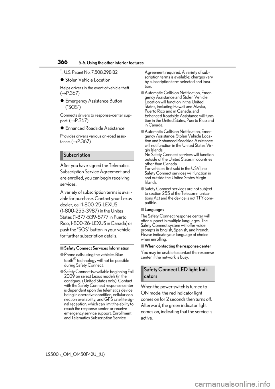 LEXUS LS500H 2018 Owners Manual 366 5-6. Using the other interior features
LS500h_OM_OM50F42U_(U) *
: U.S. Patent No. 7,508,298 B2
Stolen Vehicle Location Helps drivers in the event of vehicle theft.
( →
P.367 )
Emergency LEXUS LS500H 2018 Owners Manual 366 5-6. Using the other interior features
LS500h_OM_OM50F42U_(U) *
: U.S. Patent No. 7,508,298 B2
Stolen Vehicle Location Helps drivers in the event of vehicle theft.
( →
P.367 )
Emergency