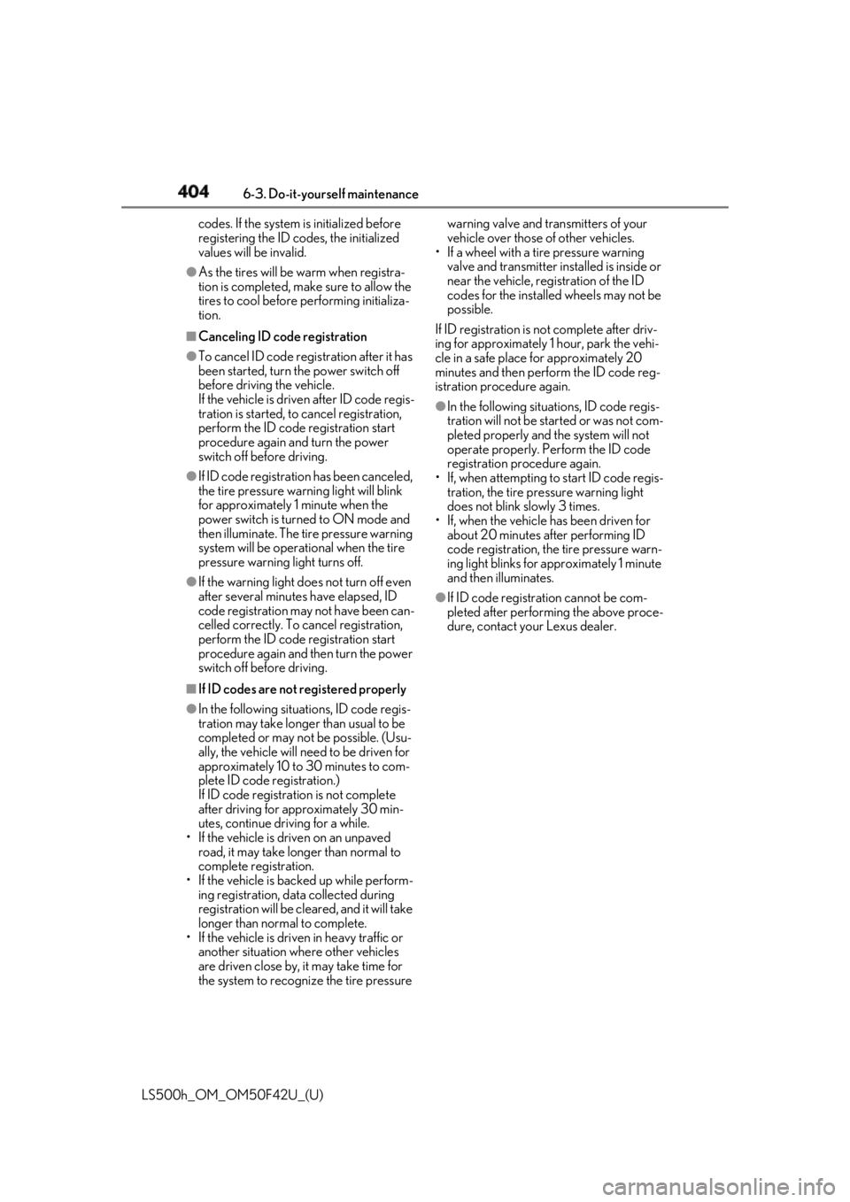 LEXUS LS500H 2018 Owners Manual 404 6-3. Do-it-yourself maintenance
LS500h_OM_OM50F42U_(U) codes. If the system is initialized before
registering the ID co des, the initialized
values will be invalid.●
As the tires will be warm LEXUS LS500H 2018 Owners Manual 404 6-3. Do-it-yourself maintenance
LS500h_OM_OM50F42U_(U) codes. If the system is initialized before
registering the ID co des, the initialized
values will be invalid.●
As the tires will be warm