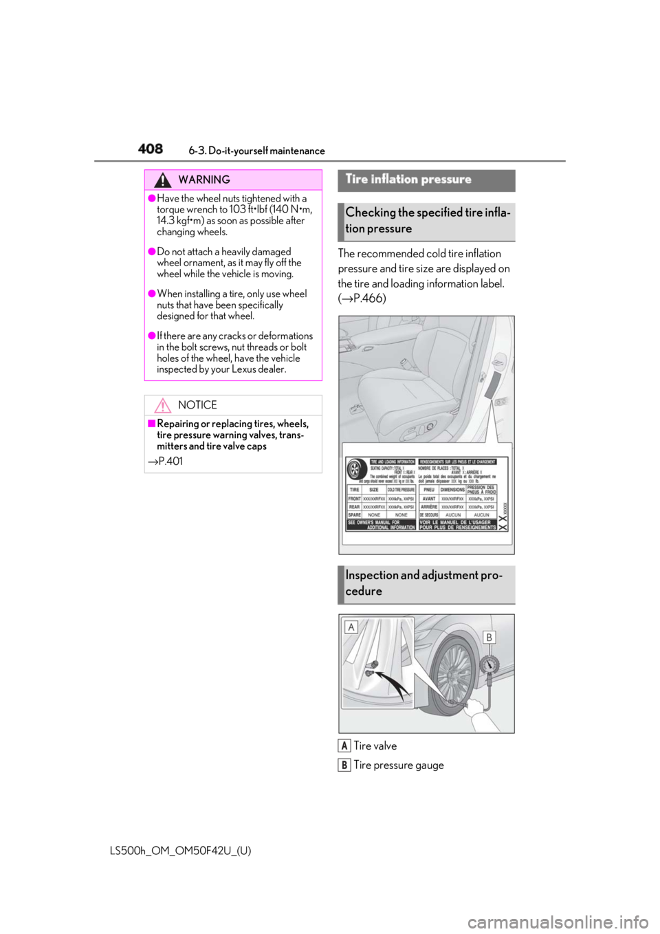 LEXUS LS500H 2018 Owners Manual 408 6-3. Do-it-yourself maintenance
LS500h_OM_OM50F42U_(U) The recommended cold tire inflation
pressure and tire size are displayed on
the tire and loading information label.
( → P.466)
Tire valv LEXUS LS500H 2018 Owners Manual 408 6-3. Do-it-yourself maintenance
LS500h_OM_OM50F42U_(U) The recommended cold tire inflation
pressure and tire size are displayed on
the tire and loading information label.
( → P.466)
Tire valv