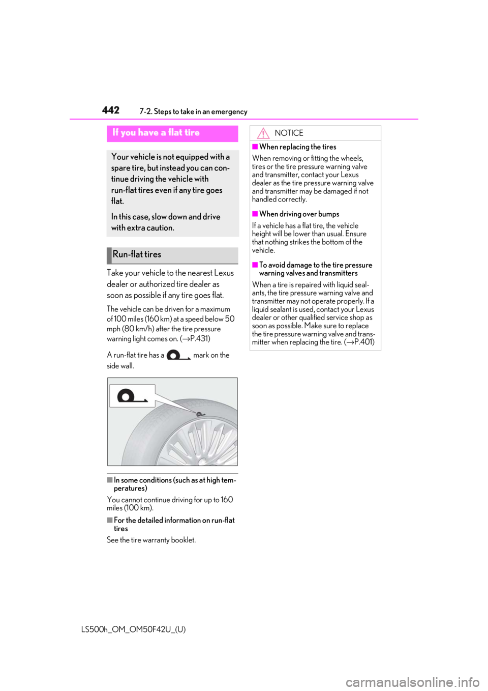 LEXUS LS500H 2018  Owners Manual 442 7-2. Steps to take in an emergency
LS500h_OM_OM50F42U_(U) Take your vehicle to the nearest Lexus 
dealer or authorized tire dealer as 
soon as possible if  any tire goes flat.The vehicle can be dr