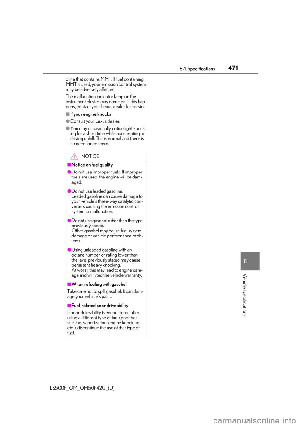 LEXUS LS500H 2018  Owners Manual 4718-1. Specifications
LS500h_OM_OM50F42U_(U) 8
Vehicle specifications oline that contains MMT. If fuel containing 
MMT is used, your emission control system 
may be adversely affected.
The malfunctio