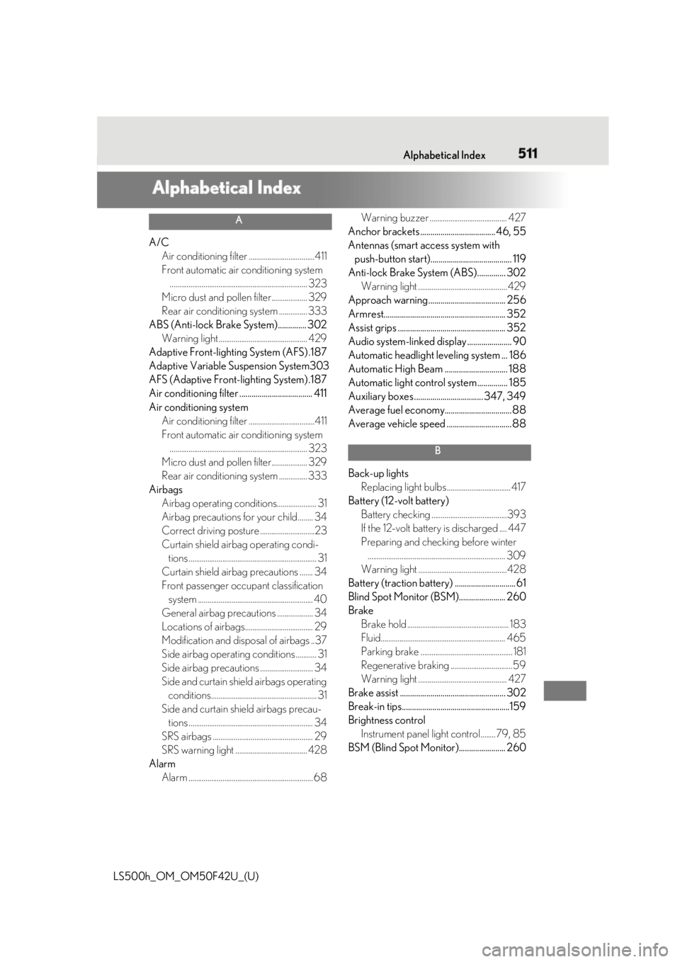 LEXUS LS500H 2018 Owners Manual 5111-1. What to do if... (Troubleshooting)
LS500h_OM_OM50F42U_(U) 511Alphabetical Index
Alphabetical Index A
A/C
Air conditioning filter ...................................411
Front automatic air cond LEXUS LS500H 2018 Owners Manual 5111-1. What to do if... (Troubleshooting)
LS500h_OM_OM50F42U_(U) 511Alphabetical Index
Alphabetical Index A
A/C
Air conditioning filter ...................................411
Front automatic air cond