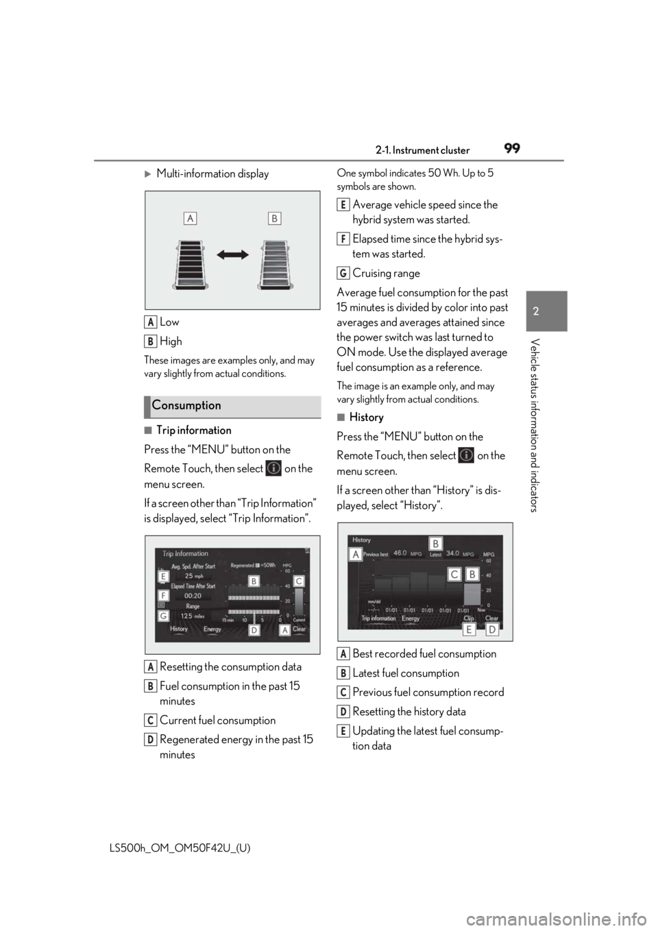 LEXUS LS500H 2018 Owners Manual 992-1. Instrument cluster
LS500h_OM_OM50F42U_(U) 2
Vehicle status information and indicators
Multi-information display
Low
HighThese images are examples only, and may
vary slightly from actual co LEXUS LS500H 2018 Owners Manual 992-1. Instrument cluster
LS500h_OM_OM50F42U_(U) 2
Vehicle status information and indicators
Multi-information display
Low
HighThese images are examples only, and may
vary slightly from actual co