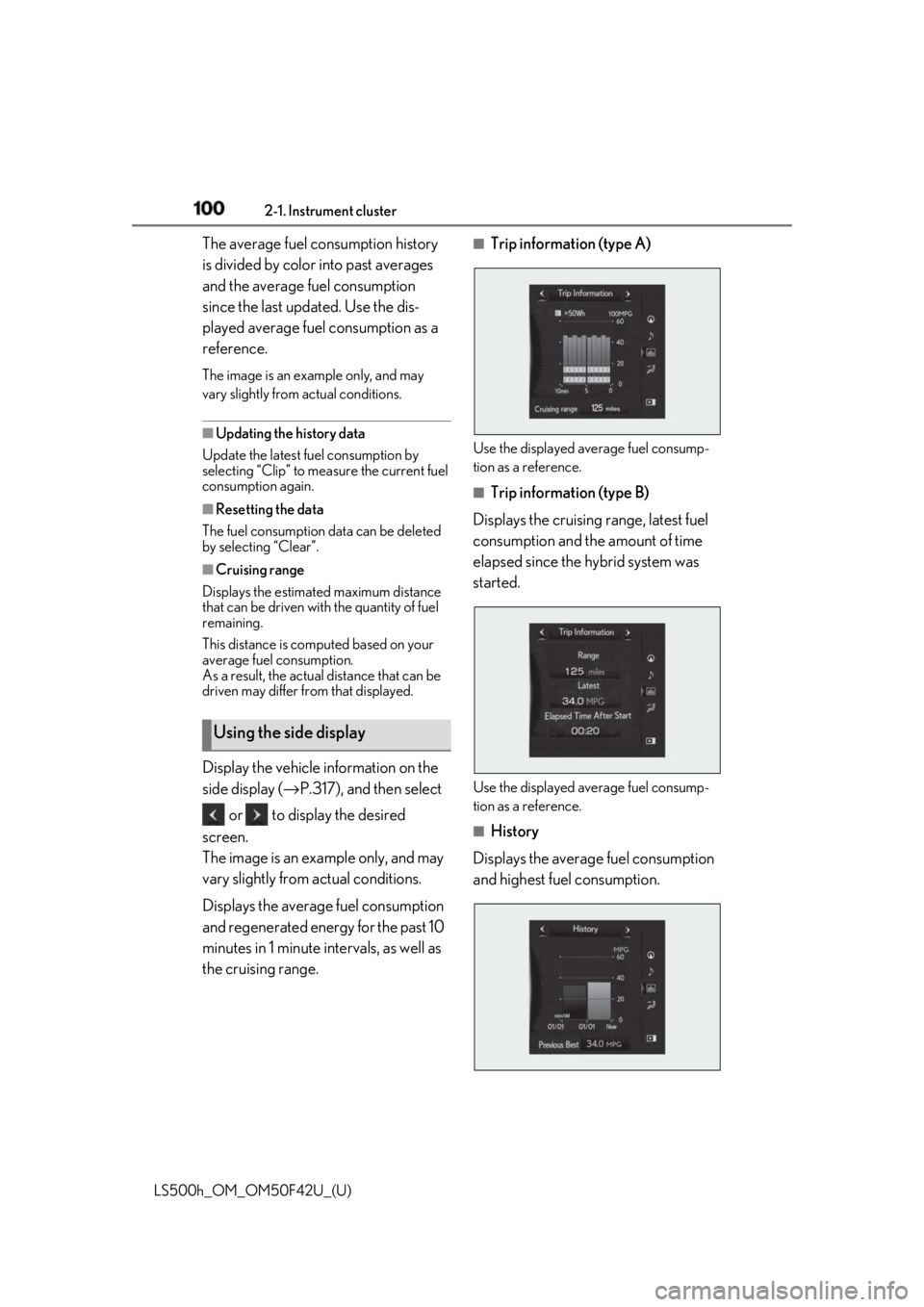 LEXUS LS500H 2018 Owners Manual 100 2-1. Instrument cluster
LS500h_OM_OM50F42U_(U) The average fuel consumption history
is divided by color into past averages
and the average fuel consumption
since the last updated. Use the dis-
LEXUS LS500H 2018 Owners Manual 100 2-1. Instrument cluster
LS500h_OM_OM50F42U_(U) The average fuel consumption history
is divided by color into past averages
and the average fuel consumption
since the last updated. Use the dis-