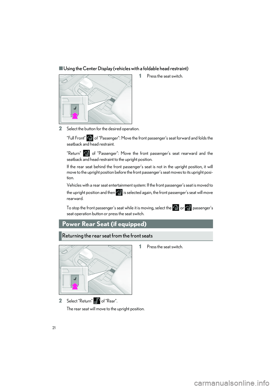 LEXUS LS500H 2021 Owners Manual 21
LS500h_QG_U
■Using the Center Display (vehicles with a foldable head restraint)
1
Press the seat switch.
2Select the button for the desired operation.
“Full Front” of “Passenger”: Move LEXUS LS500H 2021 Owners Manual 21
LS500h_QG_U
■Using the Center Display (vehicles with a foldable head restraint)
1
Press the seat switch.
2Select the button for the desired operation.
“Full Front” of “Passenger”: Move