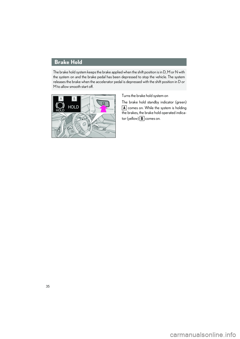 LEXUS LS500H 2021 Owners Manual 35
LS500h_QG_U
Turns the brake hold system on
The brake hold standby indicator (green) comes on. While the system is holding
the brakes, the brake hold operated indica-
tor (yellow) comes on.
Brake LEXUS LS500H 2021 Owners Manual 35
LS500h_QG_U
Turns the brake hold system on
The brake hold standby indicator (green) comes on. While the system is holding
the brakes, the brake hold operated indica-
tor (yellow) comes on.
Brake