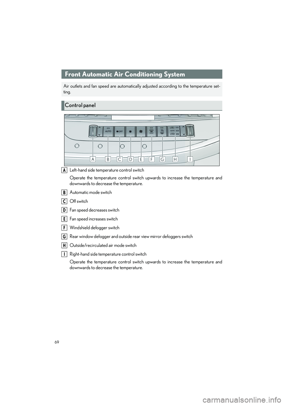 LEXUS LS500H 2021 Repair Manual 69
LS500h_QG_U
Left-hand side temperature control switch
Operate the temperature control switch upwards to increase the temperature and
downwards to decrease the temperature.
Automatic mode switch
Off