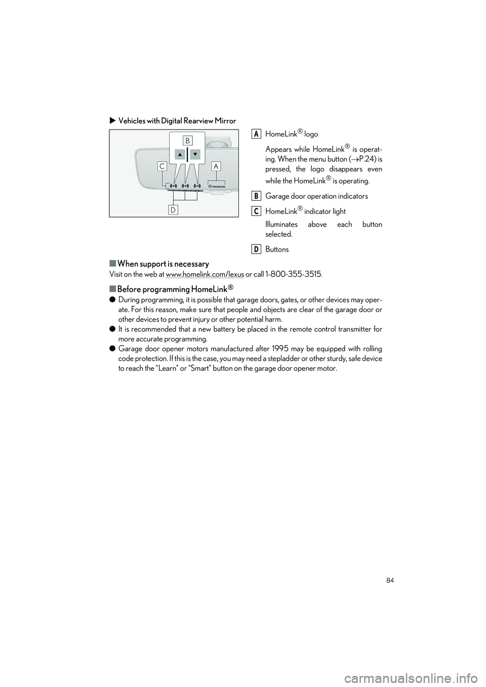 LEXUS LS500H 2021 Manual Online 84
LS500h_QG_U
Vehicles with Digital Rearview Mirror
HomeLink
® logo
Appears while HomeLink
® is operat-
ing. When the menu button ( P.24) is
pressed, the logo disappears even
while the HomeLi