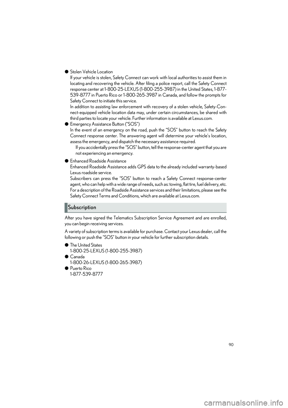 LEXUS LS500H 2021 Owners Manual 90
LS500h_QG_U
●Stolen Vehicle Location
If your vehicle is stolen, Safety Connect can work with local authorities to assist them in
locating and recovering the vehicle. After fi ling a police report LEXUS LS500H 2021 Owners Manual 90
LS500h_QG_U
●Stolen Vehicle Location
If your vehicle is stolen, Safety Connect can work with local authorities to assist them in
locating and recovering the vehicle. After fi ling a police report
