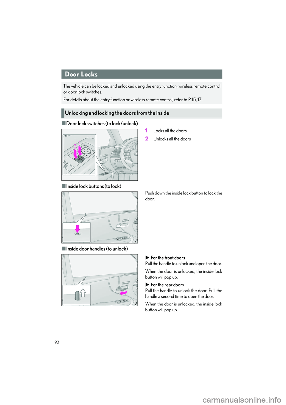 LEXUS LS500H 2021  Owners Manual 93
LS500h_QG_U
■Door lock switches (to lock/unlock)1
Locks all the doors
2Unlocks all the doors
■Inside lock buttons (to lock)
Push down the inside lock button to lock the
door.
■Inside door han