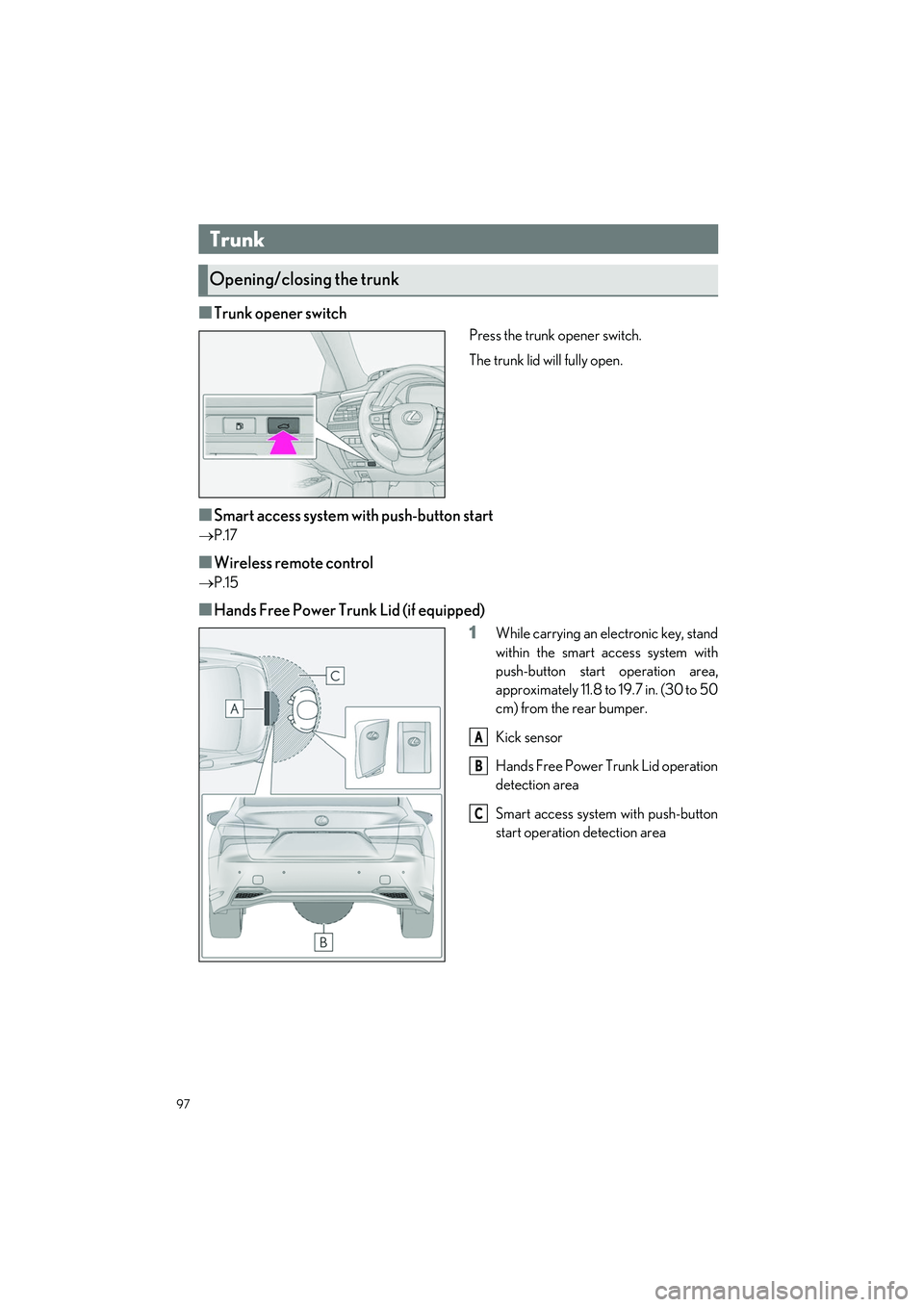 LEXUS LS500H 2021 Owners Manual 97
LS500h_QG_U
■Trunk opener switch
Press the trunk opener switch.
The trunk lid will fully open.
■Smart access system with push-button start
P.17
■Wireless remote control
P.15
■Hands Fr LEXUS LS500H 2021 Owners Manual 97
LS500h_QG_U
■Trunk opener switch
Press the trunk opener switch.
The trunk lid will fully open.
■Smart access system with push-button start
P.17
■Wireless remote control
P.15
■Hands Fr