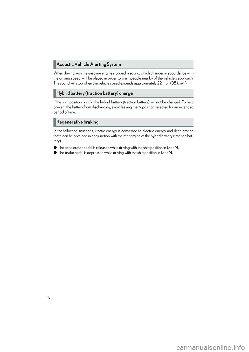 LEXUS LS500H 2022 Owners Manual 13
LS500h_QG_U
When driving with the gasoline engine stopped, a sound, which changes in accordance with
the driving speed, will be played in order to warn people nearby of the vehicle’s approach.
Th LEXUS LS500H 2022 Owners Manual 13
LS500h_QG_U
When driving with the gasoline engine stopped, a sound, which changes in accordance with
the driving speed, will be played in order to warn people nearby of the vehicle’s approach.
Th