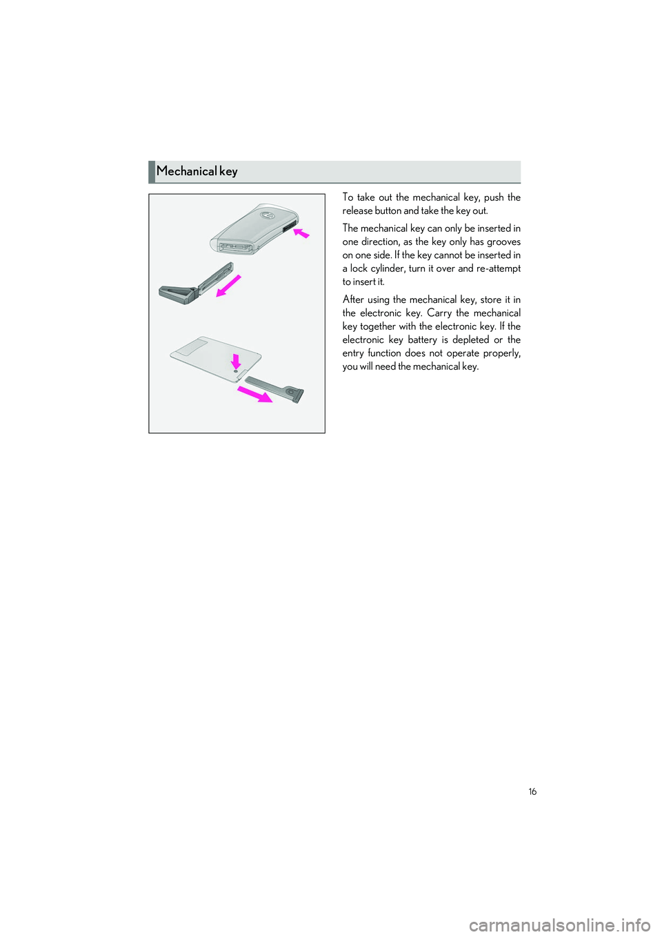 LEXUS LS500H 2022  Owners Manual 16
LS500h_QG_U
To take out the mechanical key, push the
release button and take the key out.
The mechanical key can only be inserted in
one direction, as the key only has grooves
on one side. If the k