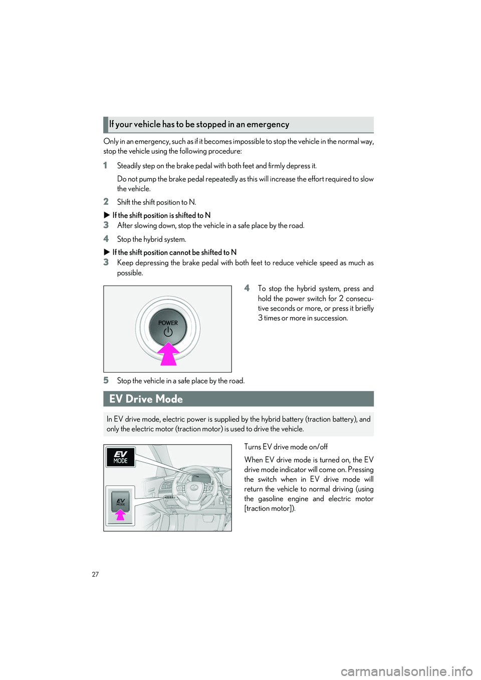 LEXUS LS500H 2022 Owners Manual 27
LS500h_QG_U
Only in an emergency, such as if it becomes impossible to stop the vehicle in the normal way,
stop the vehicle using the following procedure:
1Steadily step on the brake pedal with bot LEXUS LS500H 2022 Owners Manual 27
LS500h_QG_U
Only in an emergency, such as if it becomes impossible to stop the vehicle in the normal way,
stop the vehicle using the following procedure:
1Steadily step on the brake pedal with bot