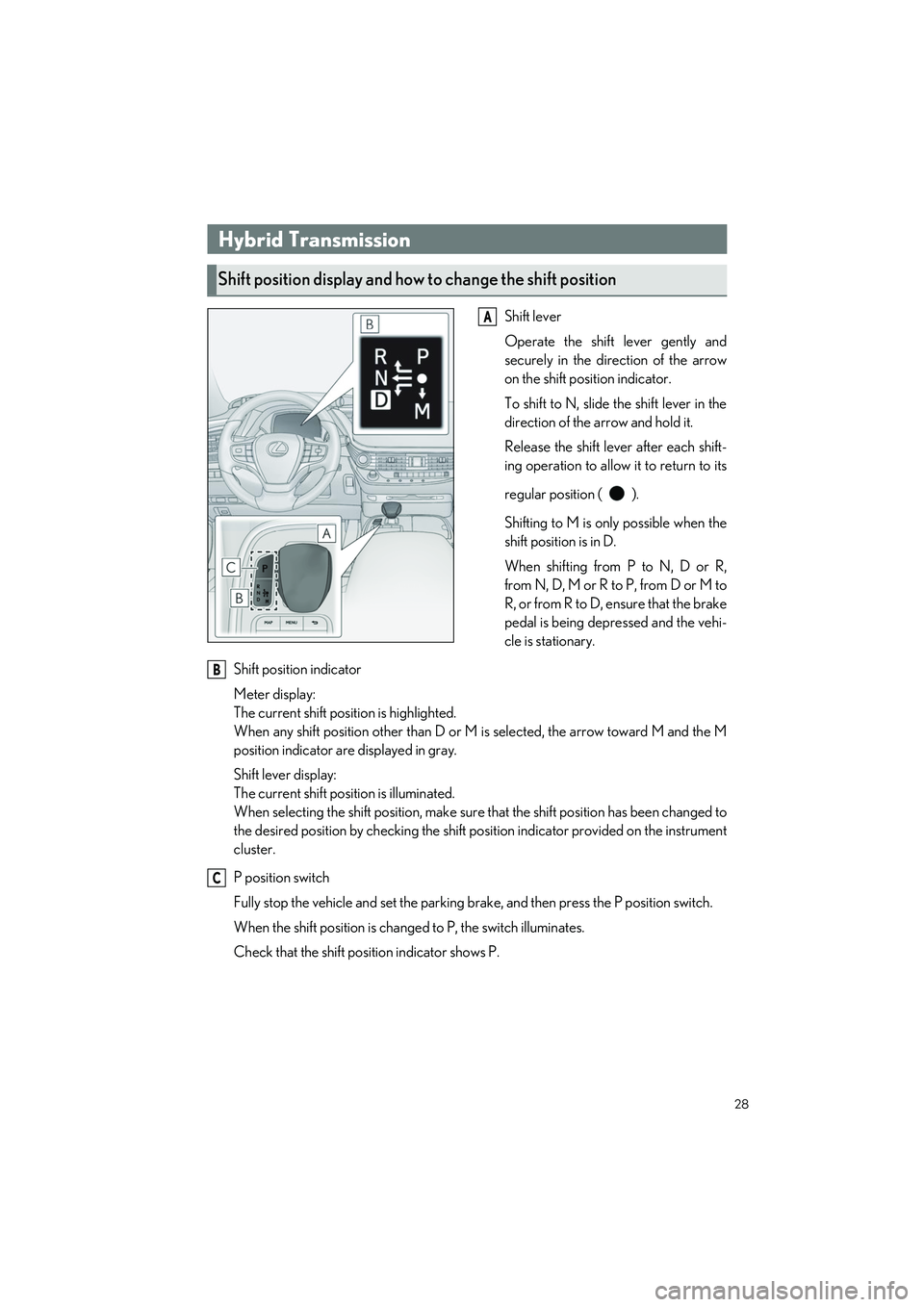 LEXUS LS500H 2022 Owners Manual 28
LS500h_QG_U
Shift lever
Operate the shift lever gently and
securely in the direction of the arrow
on the shift position indicator.
To shift to N, slide the shift lever in the
direction of the arrow LEXUS LS500H 2022 Owners Manual 28
LS500h_QG_U
Shift lever
Operate the shift lever gently and
securely in the direction of the arrow
on the shift position indicator.
To shift to N, slide the shift lever in the
direction of the arrow