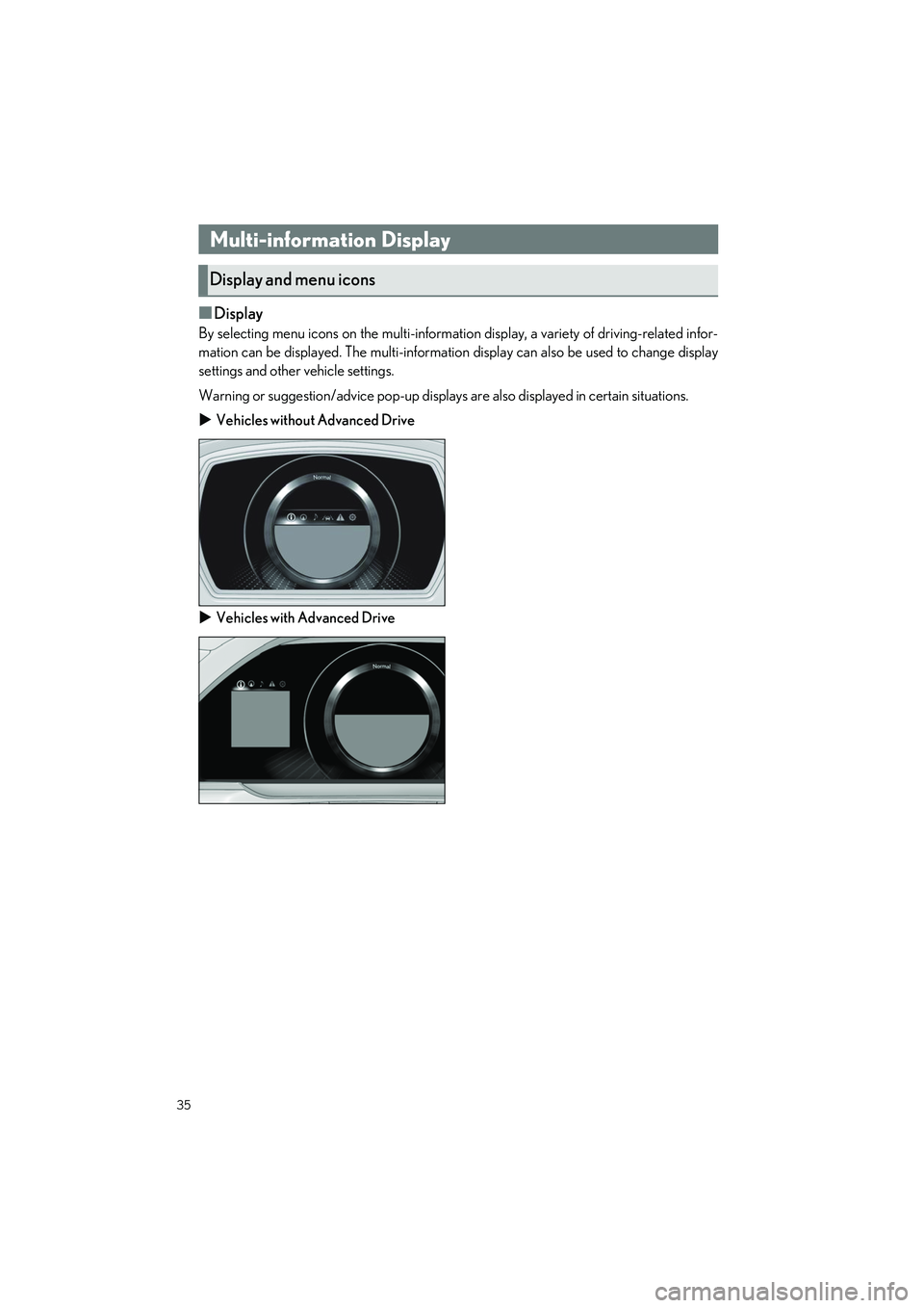 LEXUS LS500H 2022 Owners Guide 35
LS500h_QG_U
■Display
By selecting menu icons on the multi-information display, a variety of driving-related infor-
mation can be displayed. The multi-information  display can also be used to chan