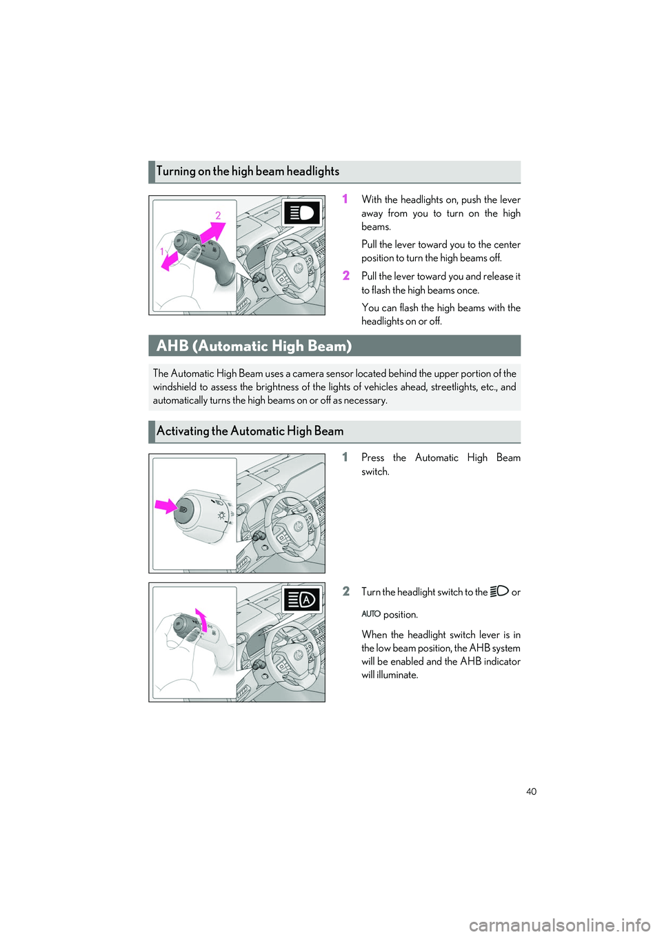 LEXUS LS500H 2022 Owners Manual 40
LS500h_QG_U
1With the headlights on, push the lever
away from you to turn on the high
beams.
Pull the lever toward you to the center
position to turn the high beams off.
2Pull the lever toward you LEXUS LS500H 2022 Owners Manual 40
LS500h_QG_U
1With the headlights on, push the lever
away from you to turn on the high
beams.
Pull the lever toward you to the center
position to turn the high beams off.
2Pull the lever toward you