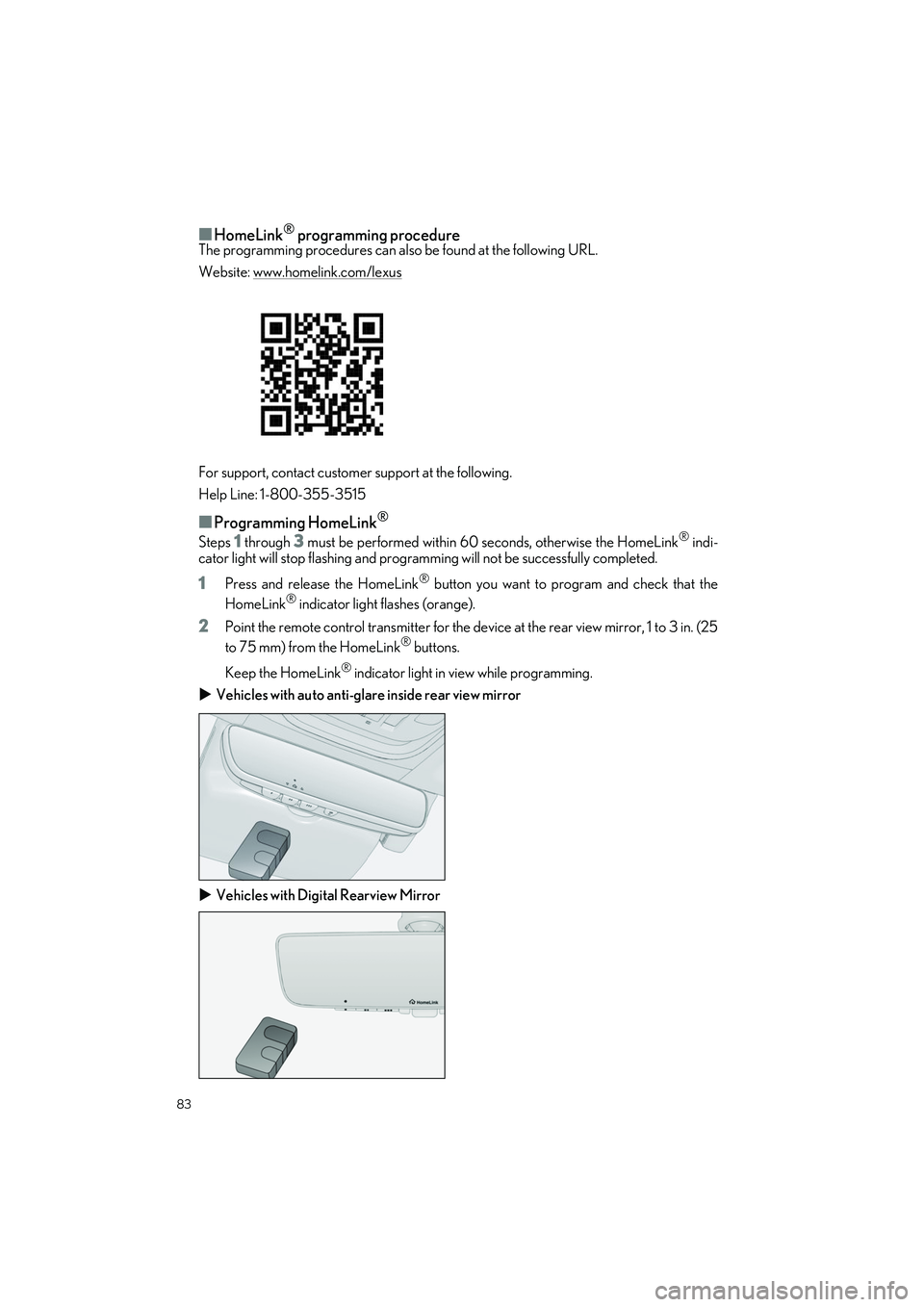 LEXUS LS500H 2022 User Guide 83
LS500h_QG_U
■HomeLink® programming procedureThe programming procedures can also be found at the following URL.
Website: www.homelink.com/lexus
For support, contact customer support at the follow LEXUS LS500H 2022 User Guide 83
LS500h_QG_U
■HomeLink® programming procedureThe programming procedures can also be found at the following URL.
Website: www.homelink.com/lexus
For support, contact customer support at the follow