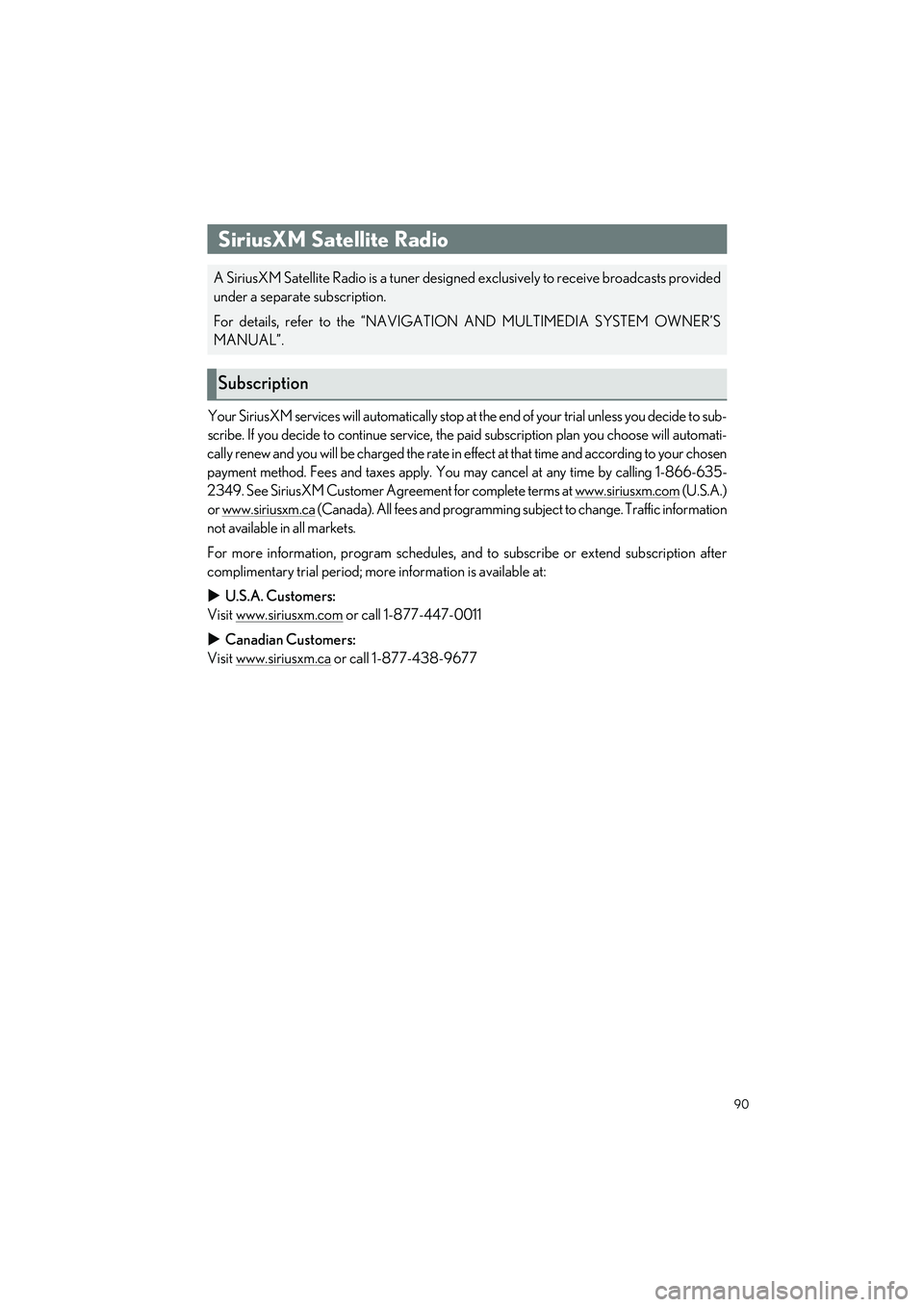 LEXUS LS500H 2022 User Guide 90
LS500h_QG_U
Your SiriusXM services will automatically stop at the end of your trial unless you decide to sub-
scribe. If you decide to continue service, the pa id subscription plan you choose will LEXUS LS500H 2022 User Guide 90
LS500h_QG_U
Your SiriusXM services will automatically stop at the end of your trial unless you decide to sub-
scribe. If you decide to continue service, the pa id subscription plan you choose will