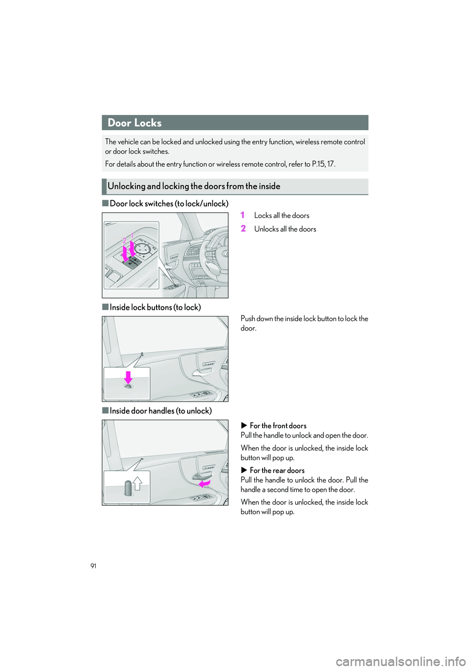LEXUS LS500H 2022 User Guide 91
LS500h_QG_U
Opening and Closing
■Door lock switches (to lock/unlock)1
Locks all the doors
2Unlocks all the doors
■Inside lock buttons (to lock)
Push down the inside lock button to lock the
door LEXUS LS500H 2022 User Guide 91
LS500h_QG_U
Opening and Closing
■Door lock switches (to lock/unlock)1
Locks all the doors
2Unlocks all the doors
■Inside lock buttons (to lock)
Push down the inside lock button to lock the
door