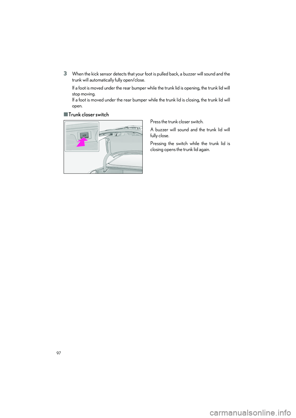 LEXUS LS500H 2022 Owners Manual 97
LS500h_QG_U
3When the kick sensor detects that your foot is pulled back, a buzzer will sound and the
trunk will automatically fully open/close.
If a foot is moved under the re ar bumper while the t LEXUS LS500H 2022 Owners Manual 97
LS500h_QG_U
3When the kick sensor detects that your foot is pulled back, a buzzer will sound and the
trunk will automatically fully open/close.
If a foot is moved under the re ar bumper while the t