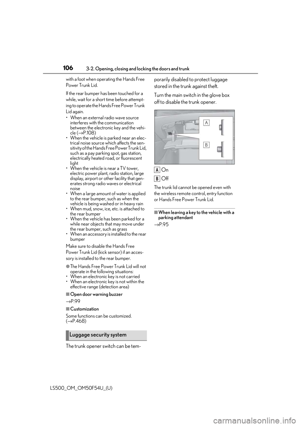 LEXUS LS500 2018  Owners Manual 106 3-2. Opening, closing and  locking the doors and trunk
LS500_OM_OM50F54U_(U) with a foot when operating the Hands Free 
Power Trunk Lid.
If the rear bumper has been touched for a 
while, wait for 
