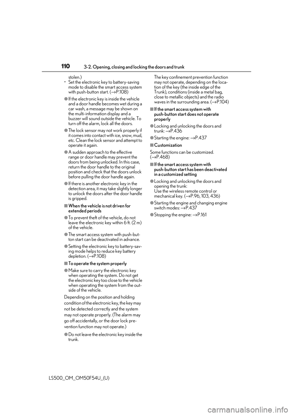 LEXUS LS500 2018  Owners Manual 110 3-2. Opening, closing and  locking the doors and trunk
LS500_OM_OM50F54U_(U) stolen.)
• Set the electronic key to battery-saving 
mode to disable the  smart access system 
with push-button start