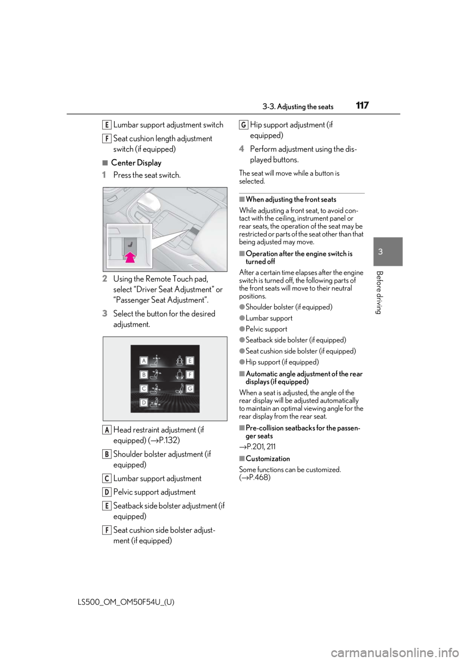 LEXUS LS500 2018  Owners Manual 1173-3. Adjusting the seats
LS500_OM_OM50F54U_(U) 3
Before driving Lumbar support adjustment switch
Seat cushion length adjustment 
switch (if equipped) ■
Center Display
1 Press the seat switch.
2 U