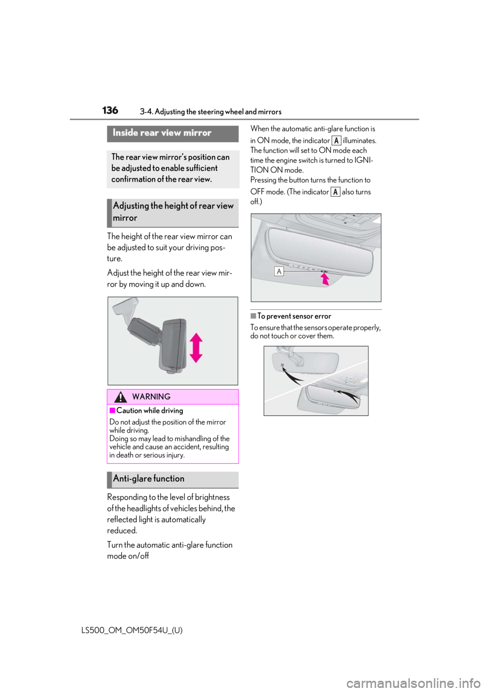 LEXUS LS500 2018  Owners Manual 136 3-4. Adjusting the steering wheel and mirrors
LS500_OM_OM50F54U_(U) The height of the rear view mirror can 
be adjusted to suit your driving pos-
ture.
Adjust the height of the rear view mir-
ror 